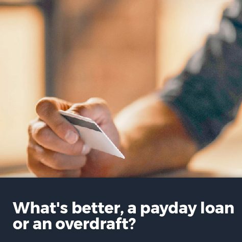 What_s better, a payday loan or overdraft